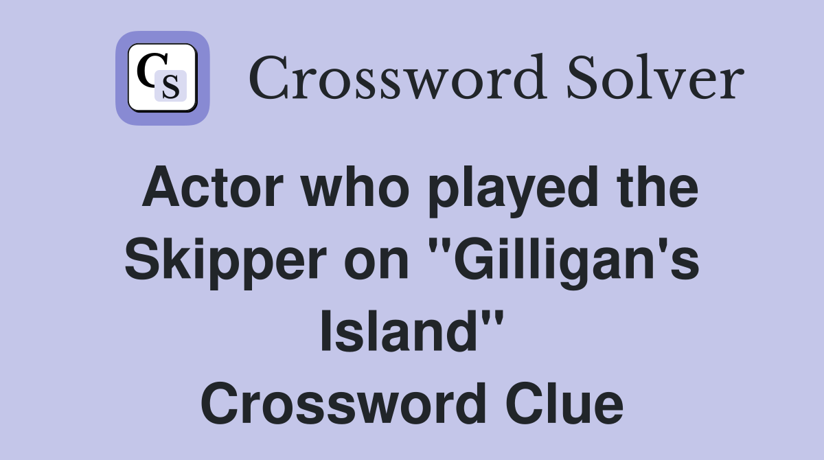Actor who played the Skipper on "Gilligan's Island" Crossword Clue