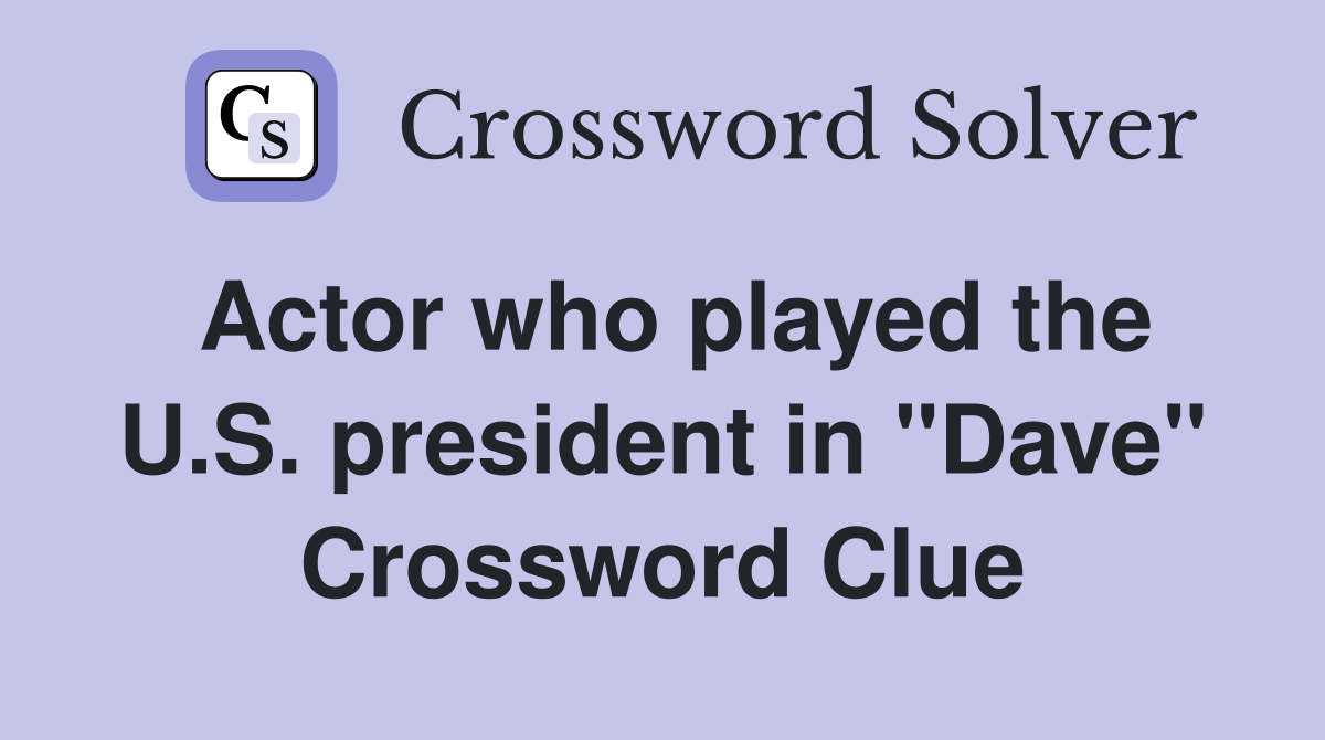 Actor who played the U.S. president in "Dave" Crossword Clue