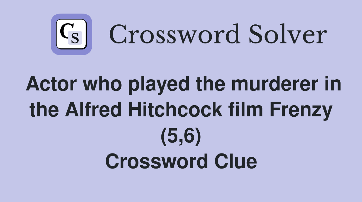 Actor who played the murderer in the Alfred Hitchcock film Frenzy (5,6) Crossword Clue
