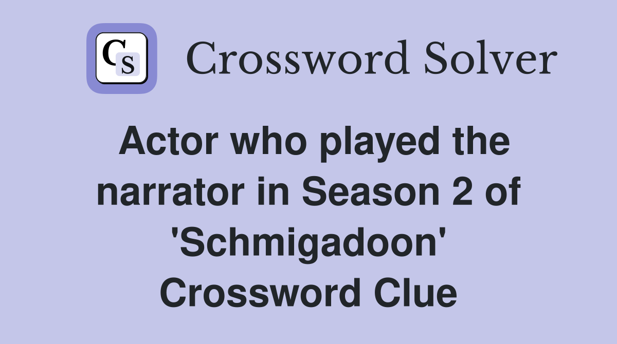 Actor who played the narrator in Season 2 of 'Schmigadoon' Crossword Clue