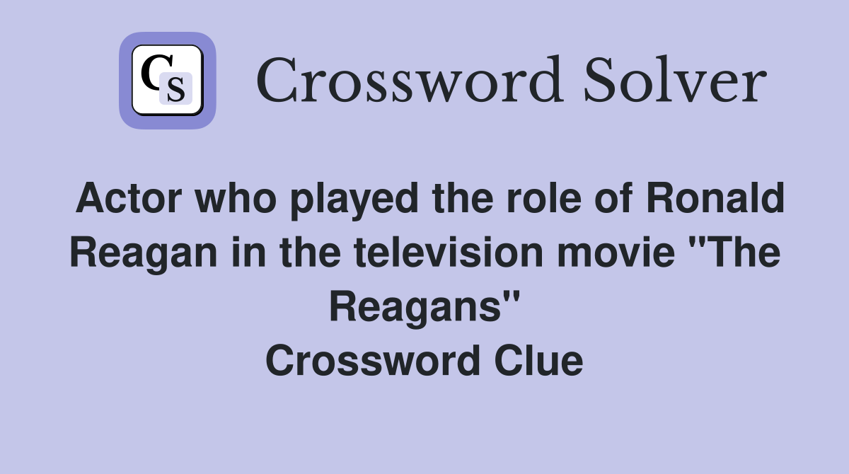 Actor who played the role of Ronald Reagan in the television movie "The Reagans" Crossword Clue