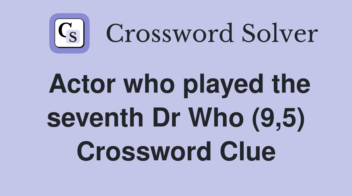 Actor who played the seventh Dr Who (9,5) Crossword Clue