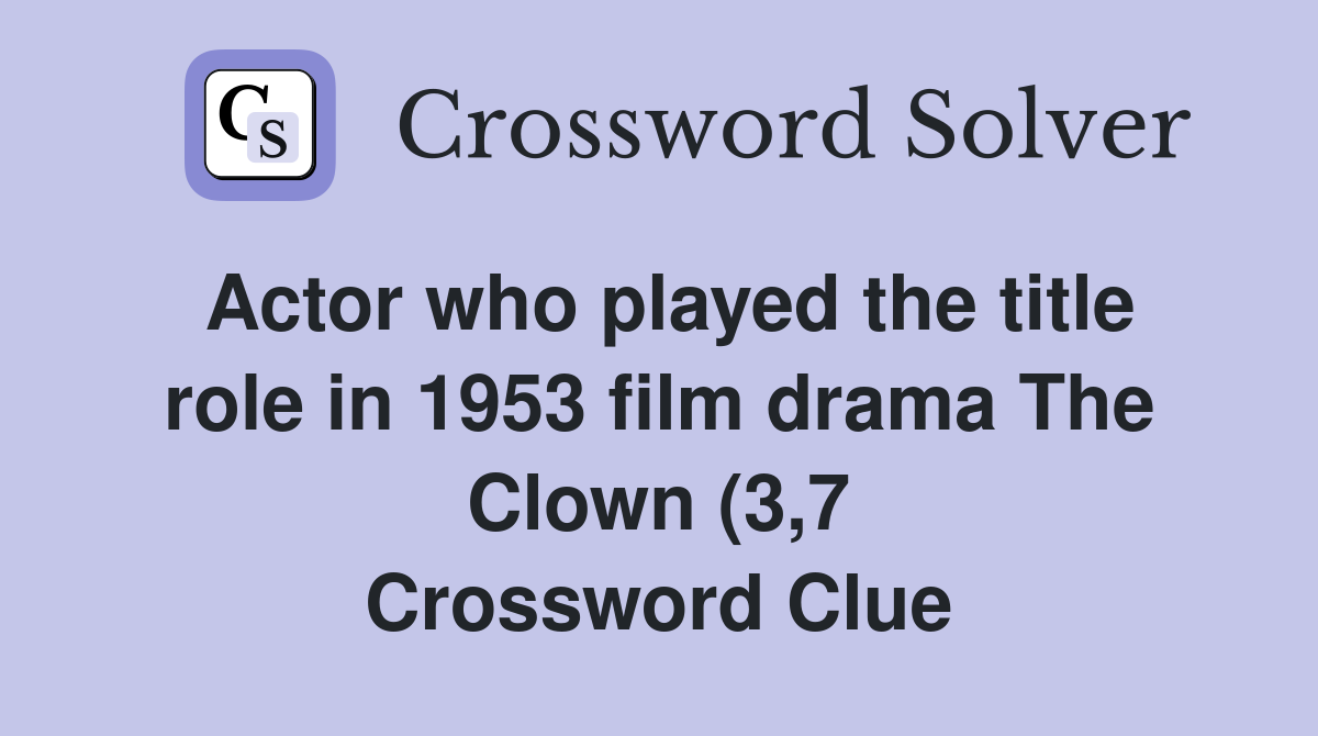 Actor who played the title role in 1953 film drama The Clown (3 7 Actor who played the title role in 1953 film drama The Clown (3 7