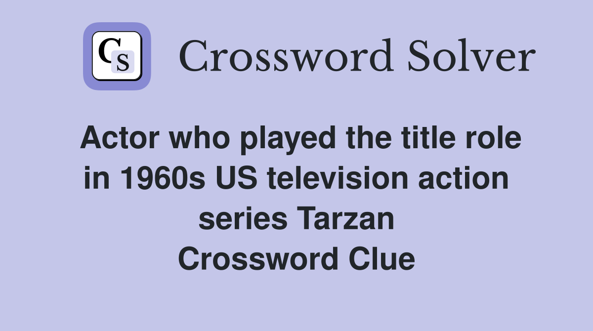 Actor who played the title role in 1960s US television action series Tarzan Crossword Clue