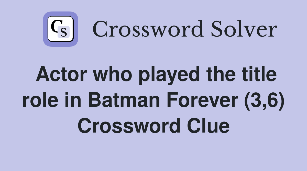 Actor who played the title role in Batman Forever (3,6) Crossword Clue