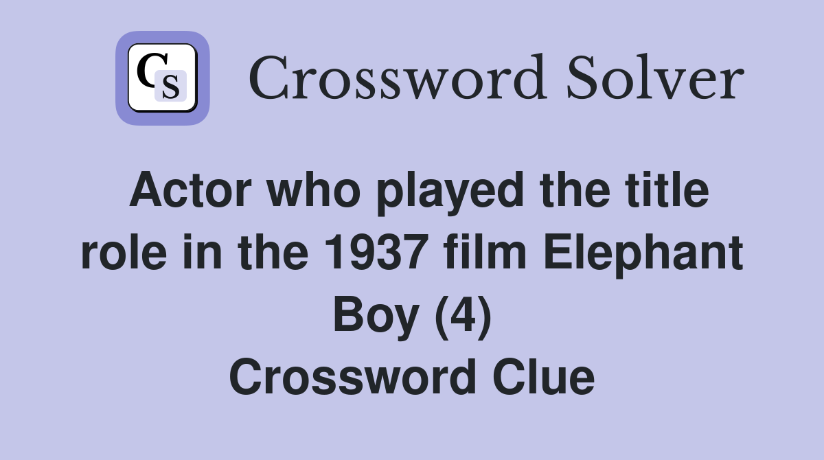 Actor who played the title role in the 1937 film Elephant Boy (4) Crossword Clue