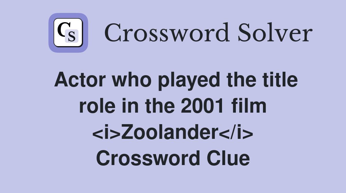 Actor who played the title role in the 2001 film <i>Zoolander</i> Crossword Clue