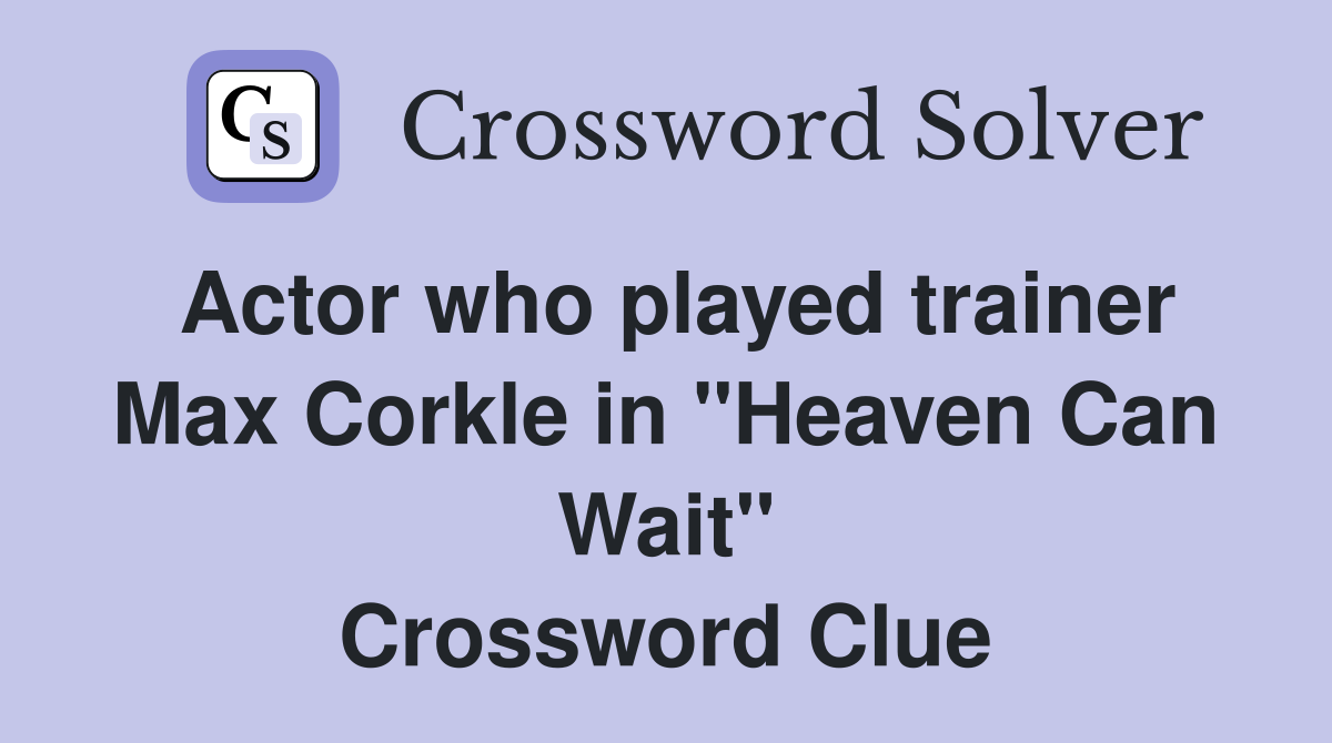 Actor who played trainer Max Corkle in "Heaven Can Wait" Crossword Clue