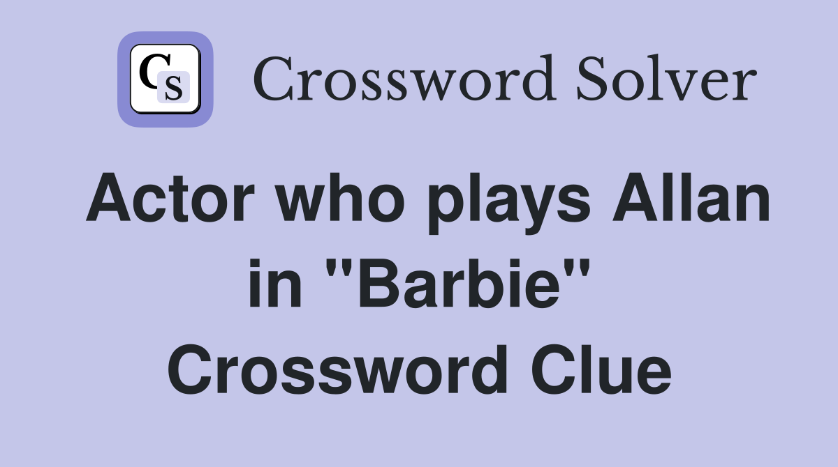 Actor who plays Allan in "Barbie" Crossword Clue