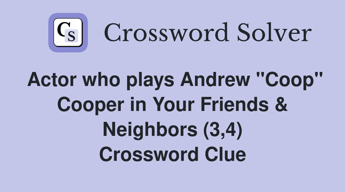 Actor who plays Andrew "Coop" Cooper in Your Friends & Neighbors (3,4) Crossword Clue
