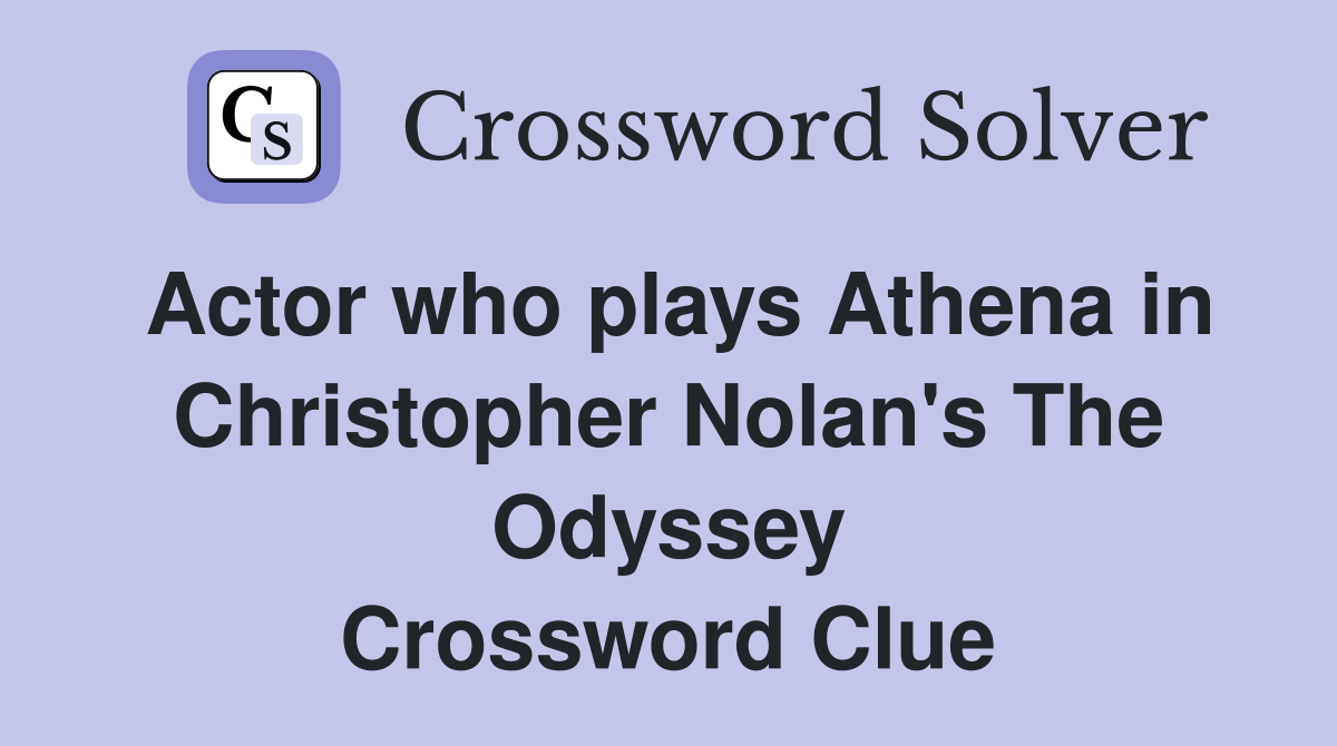 Actor who plays Athena in Christopher Nolan's The Odyssey Crossword Clue