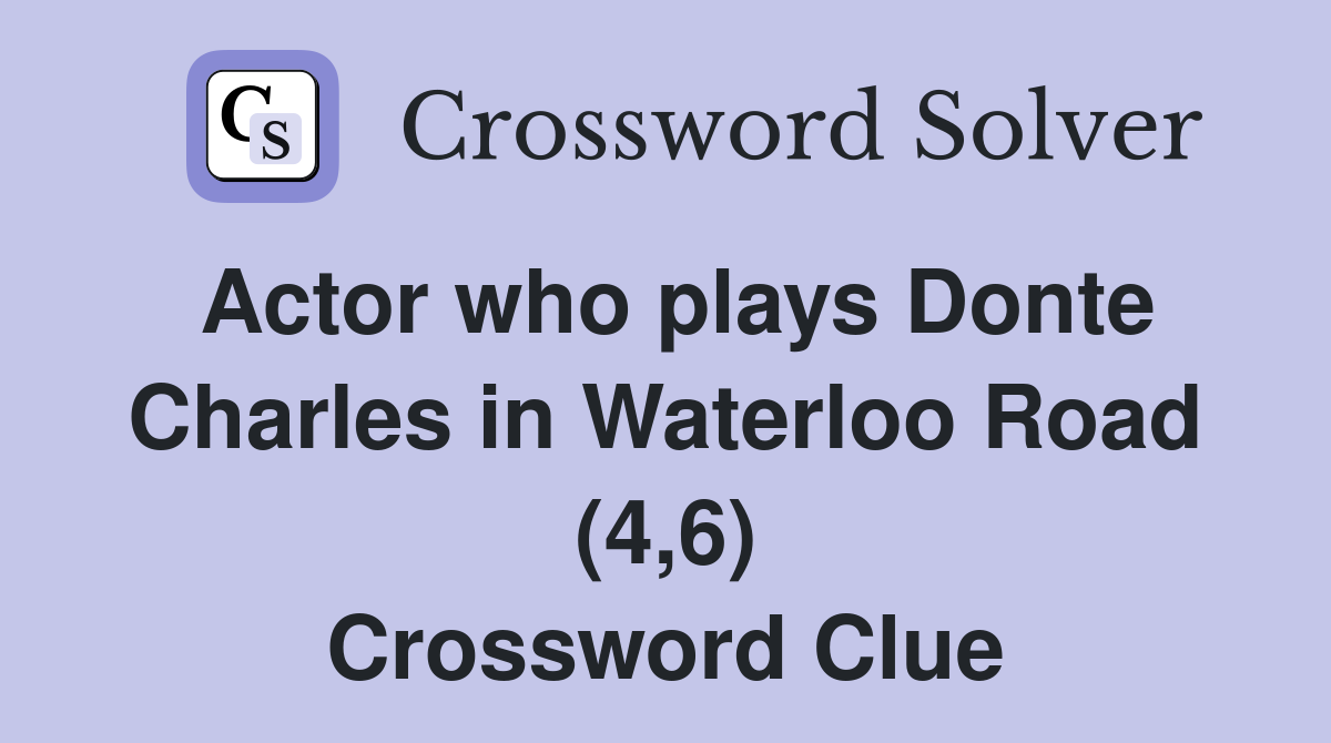 Actor who plays Donte Charles in Waterloo Road (4,6) Crossword Clue