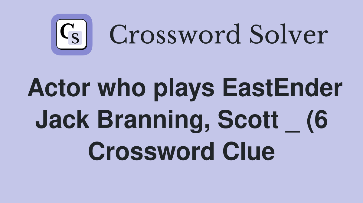 Actor who plays EastEnder Jack Branning Scott (6) Crossword Clue Actor who plays EastEnder Jack Branning Scott (6) Crossword Clue