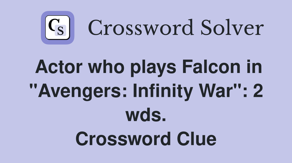 Actor who plays Falcon in "Avengers: Infinity War": 2 wds. Crossword Clue