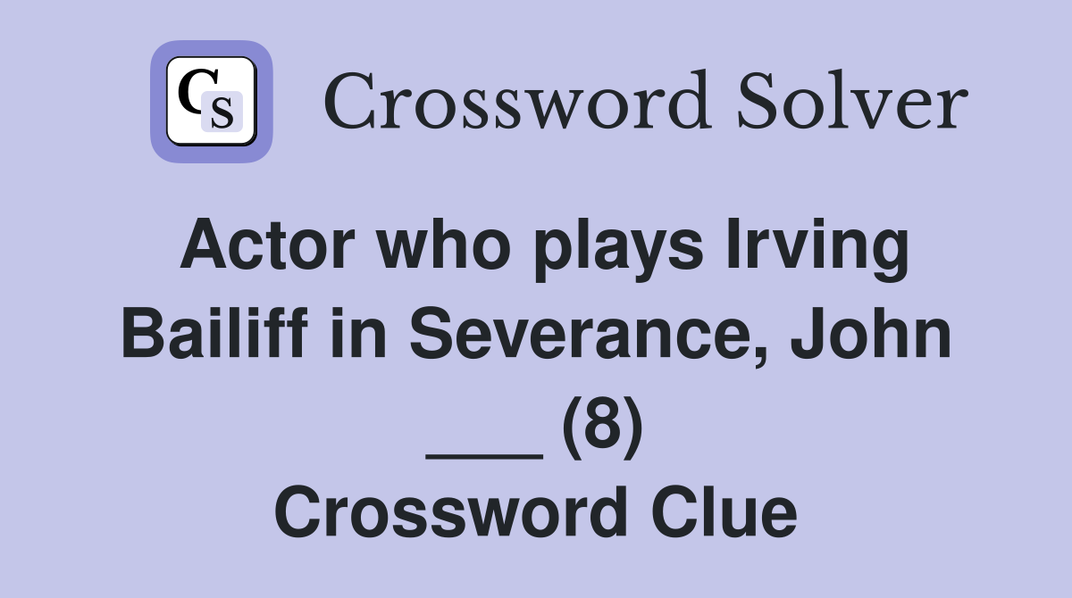 Actor who plays Irving Bailiff in Severance, John ___ (8) Crossword Clue