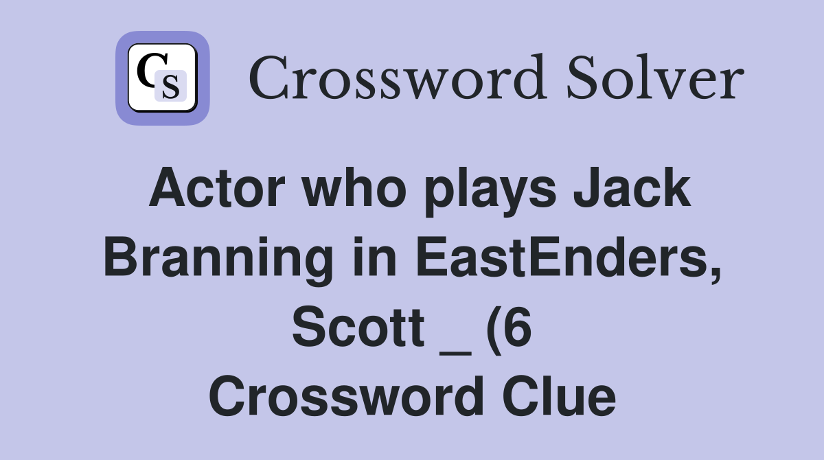 Actor who plays Jack Branning in EastEnders Scott (6) Crossword Actor who plays Jack Branning in EastEnders Scott (6) Crossword
