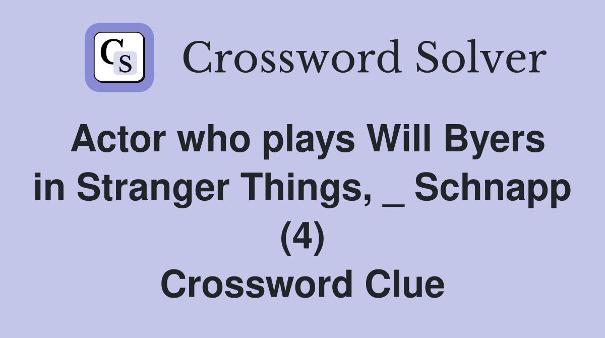 Actor who plays Will Byers in Stranger Things, _ Schnapp (4) Crossword Clue
