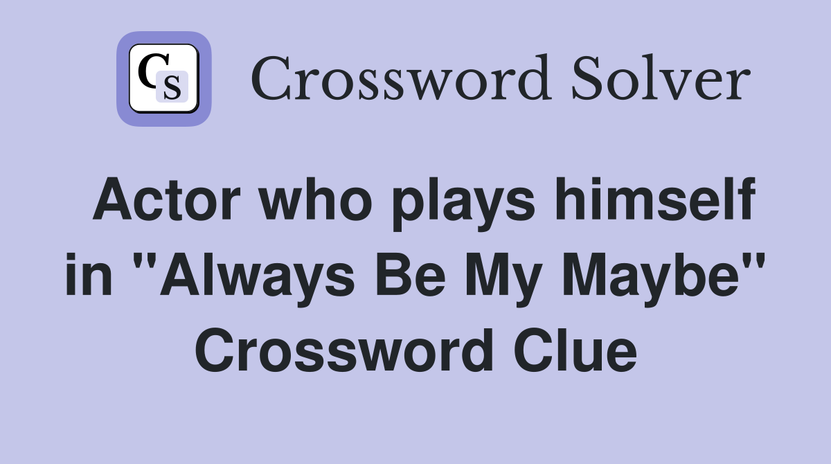 Actor who plays himself in "Always Be My Maybe" Crossword Clue