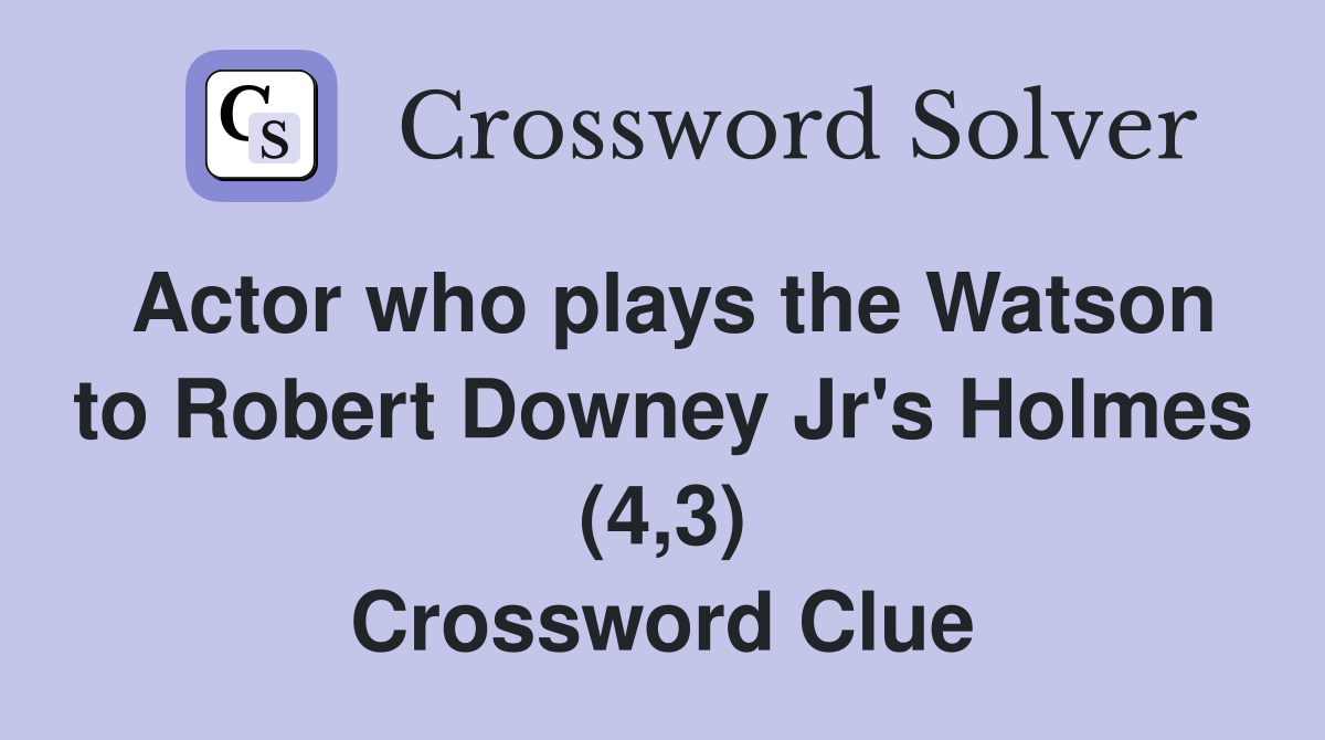 Actor who plays the Watson to Robert Downey Jr's Holmes (4,3) Crossword Clue