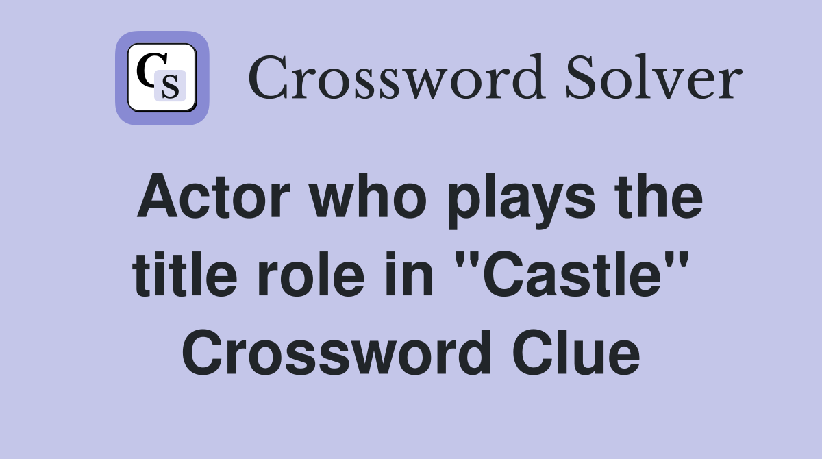 Actor who plays the title role in "Castle" Crossword Clue