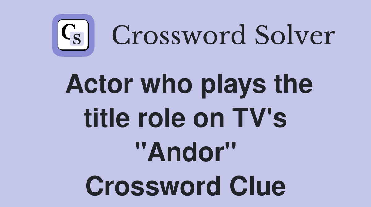 Actor who plays the title role on TV's "Andor" Crossword Clue