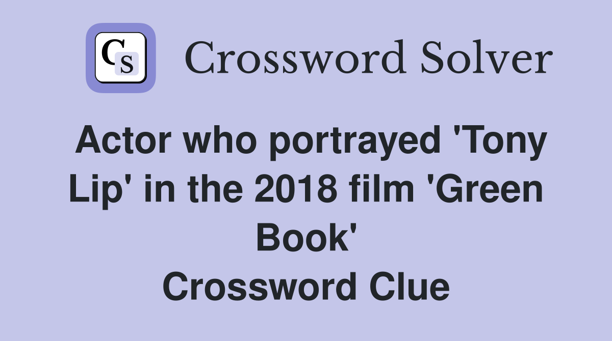 Actor who portrayed 'Tony Lip' in the 2018 film 'Green Book' Crossword Clue