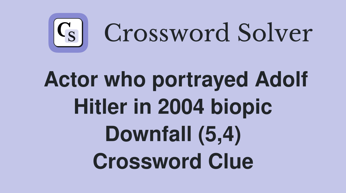 Actor who portrayed Adolf Hitler in 2004 biopic Downfall (5,4) Crossword Clue