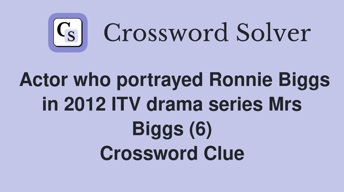 Actor who portrayed Ronnie Biggs in 2012 ITV drama series Mrs Biggs (6) Crossword Clue