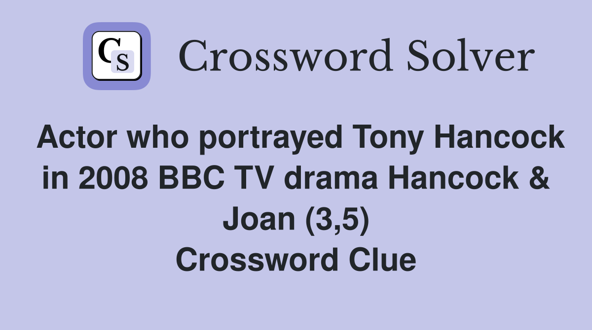 Actor who portrayed Tony Hancock in 2008 BBC TV drama Hancock & Joan (3,5) Crossword Clue