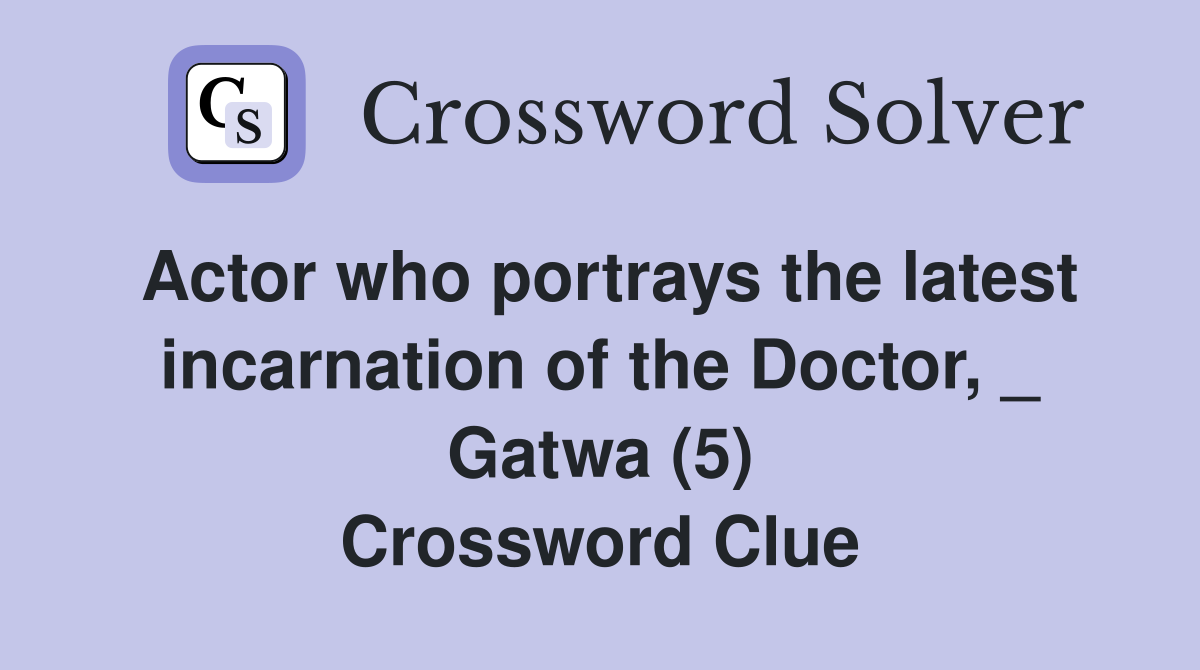 Actor who portrays the latest incarnation of the Doctor, _ Gatwa (5) Crossword Clue