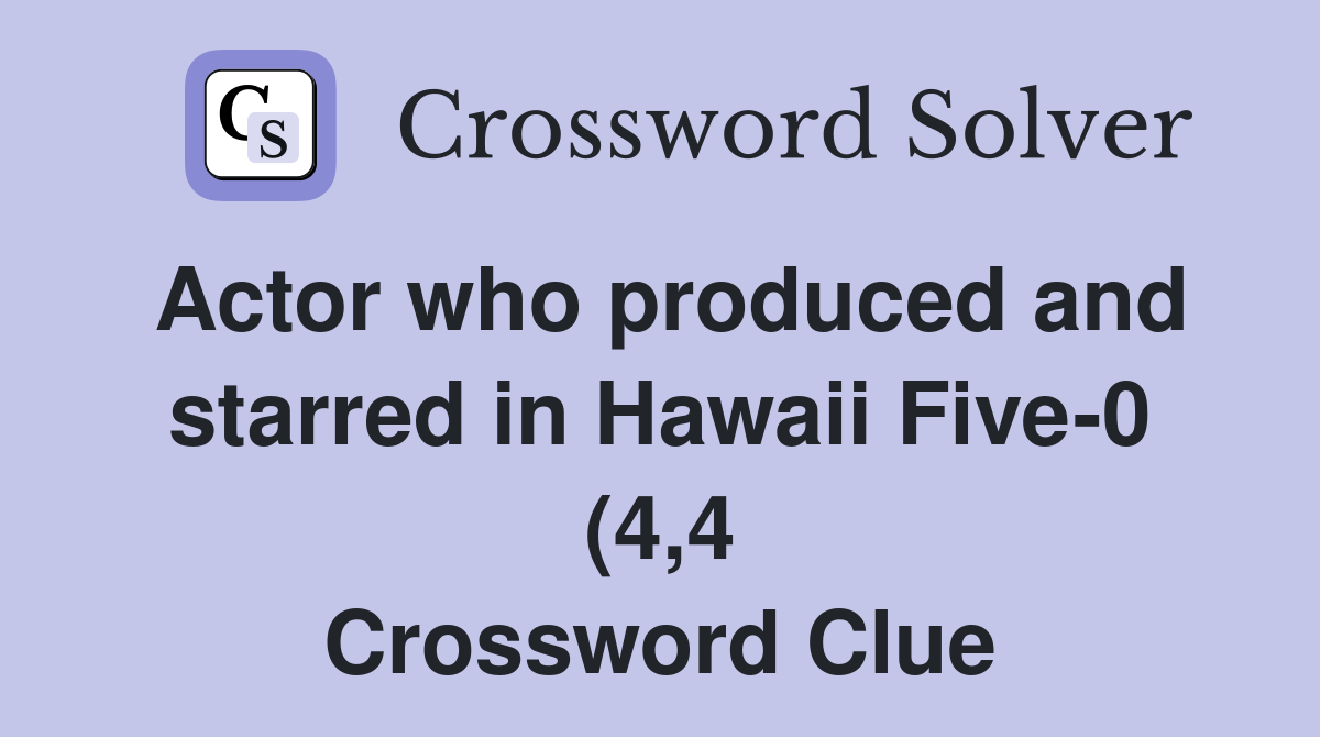 Actor who produced and starred in Hawaii Five 0 (4 4) Crossword Clue Actor who produced and starred in Hawaii Five 0 (4 4) Crossword Clue