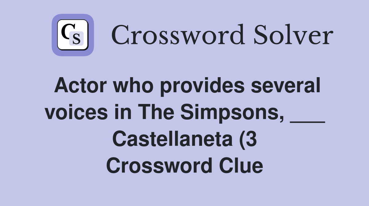 Actor who provides several voices in The Simpsons Castellaneta (3 Actor who provides several voices in The Simpsons Castellaneta (3