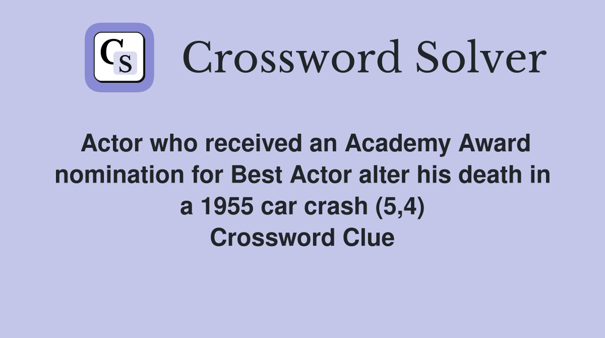 Actor who received an Academy Award nomination for Best Actor alter his death in a 1955 car crash (5,4) Crossword Clue