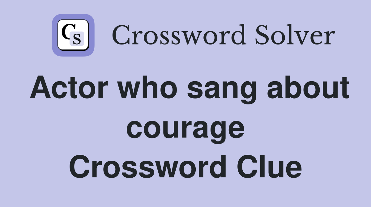 Actor who sang about courage Crossword Clue