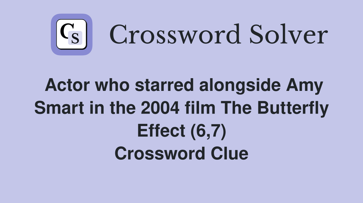 Actor who starred alongside Amy Smart in the 2004 film The Butterfly Effect (6,7) Crossword Clue