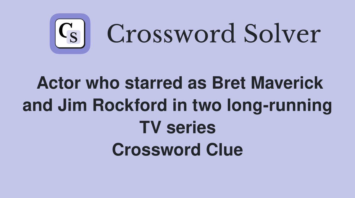 Actor who starred as Bret Maverick and Jim Rockford in two long-running TV series Crossword Clue