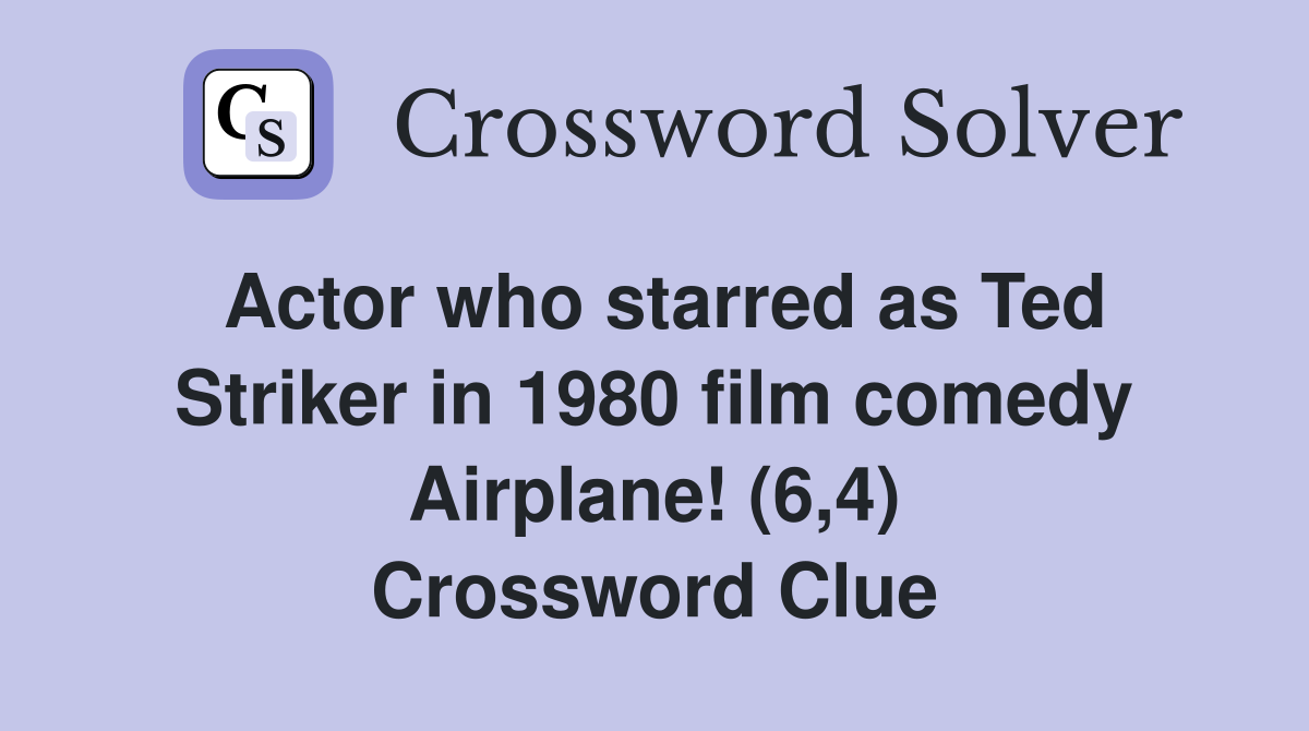 Actor who starred as Ted Striker in 1980 film comedy Airplane! (6,4) Crossword Clue