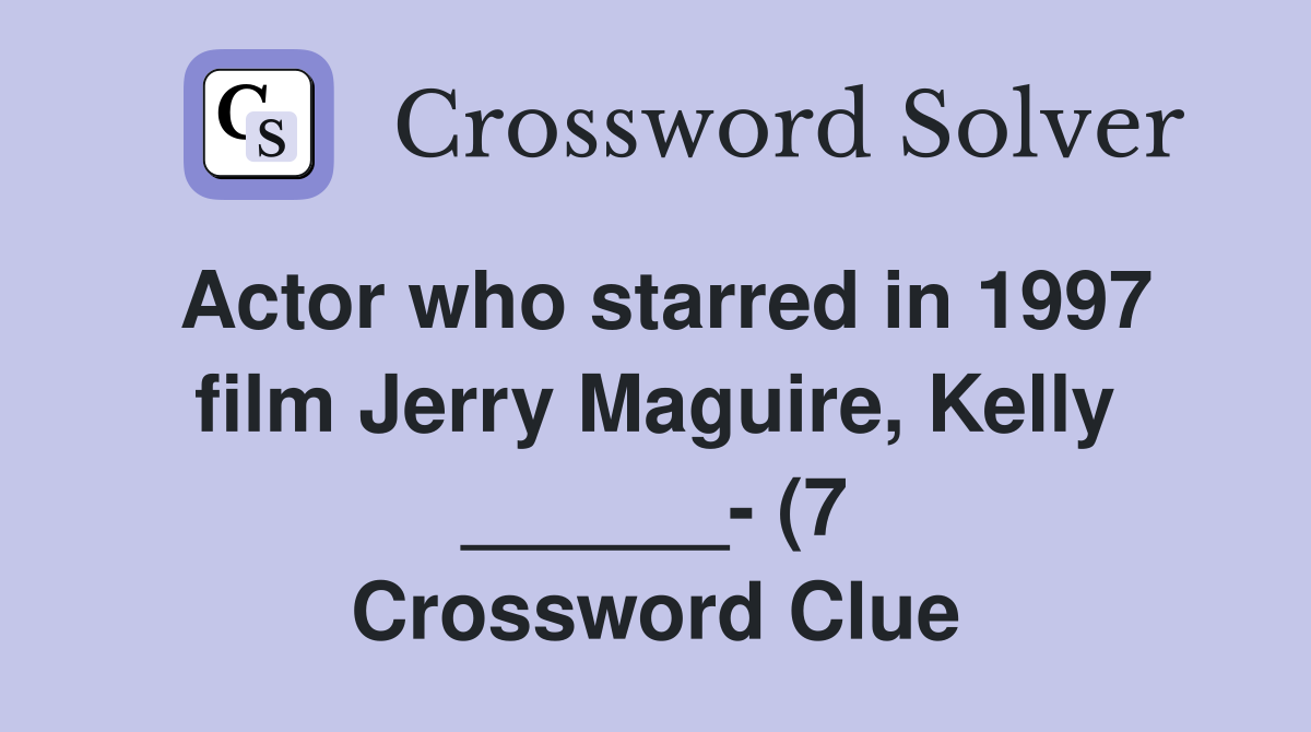 Actor who starred in 1997 film Jerry Maguire Kelly (7 Actor who starred in 1997 film Jerry Maguire Kelly (7