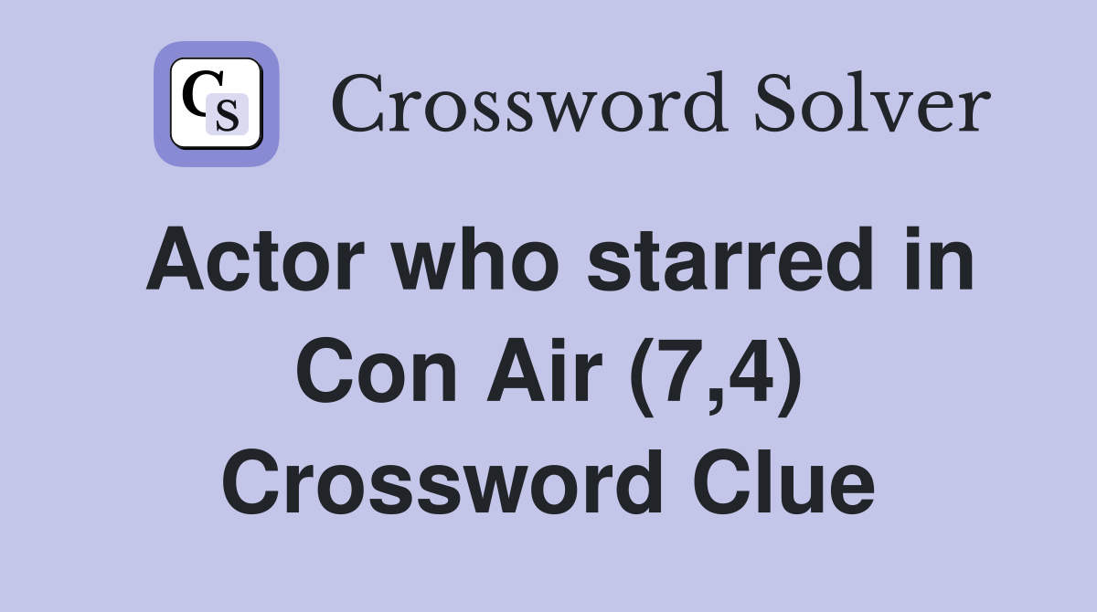 Actor who starred in Con Air (7,4) Crossword Clue