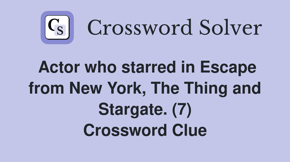 Actor who starred in Escape from New York, The Thing and Stargate. (7) Crossword Clue