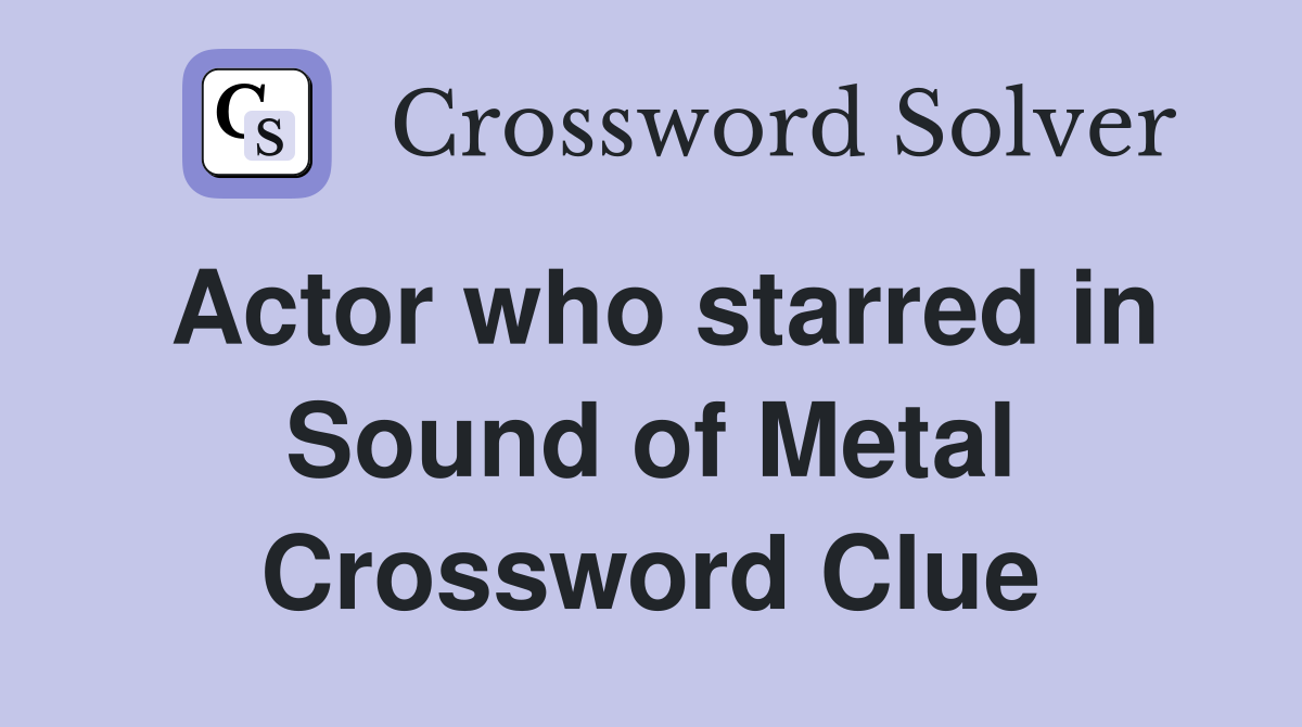 Actor who starred in Sound of Metal Crossword Clue