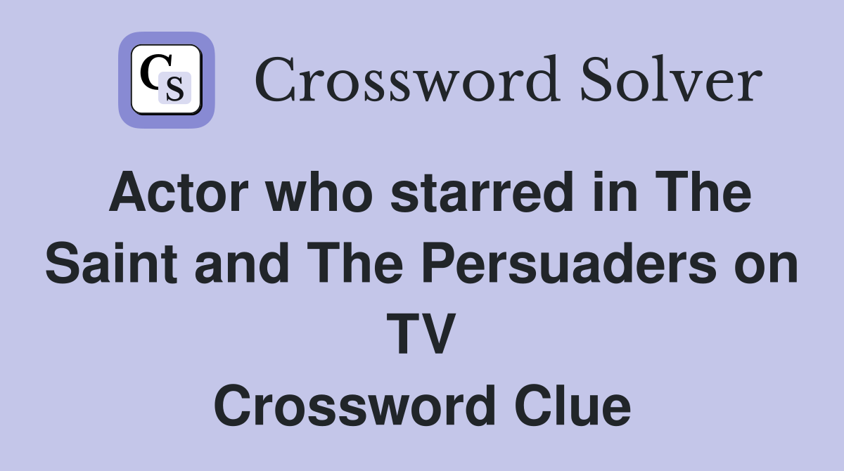 Actor who starred in The Saint and The Persuaders on TV Crossword Clue