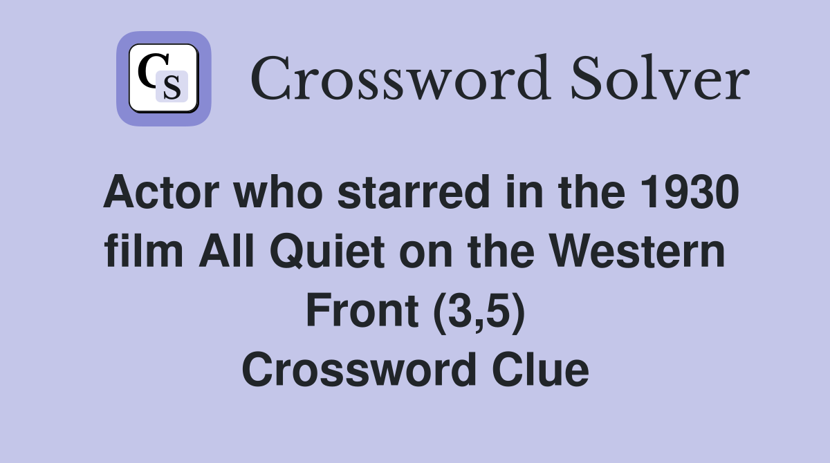 Actor who starred in the 1930 film All Quiet on the Western Front (3,5) Crossword Clue