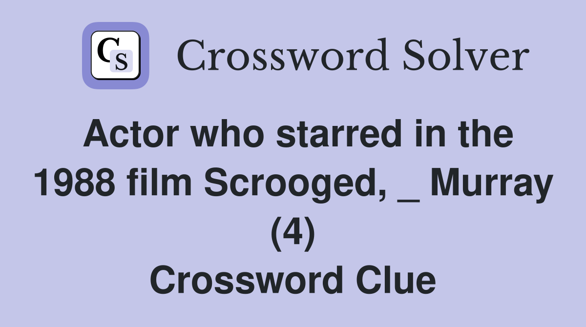Actor who starred in the 1988 film Scrooged, _ Murray (4) Crossword Clue