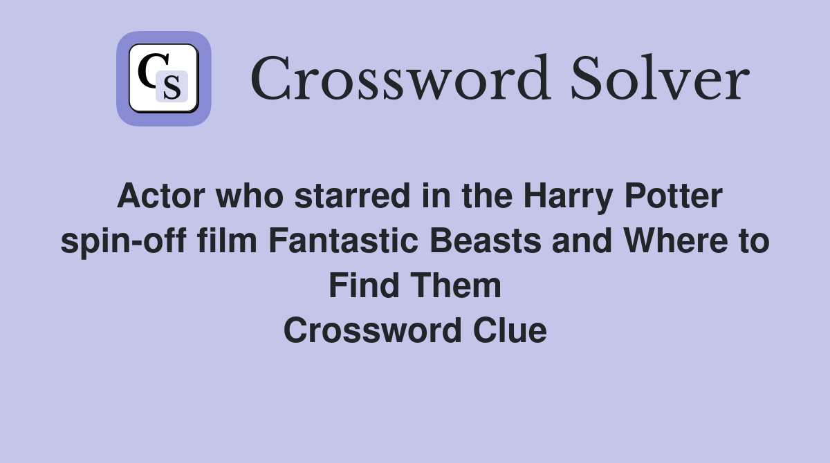 Actor who starred in the Harry Potter spin-off film Fantastic Beasts and Where to Find Them Crossword Clue