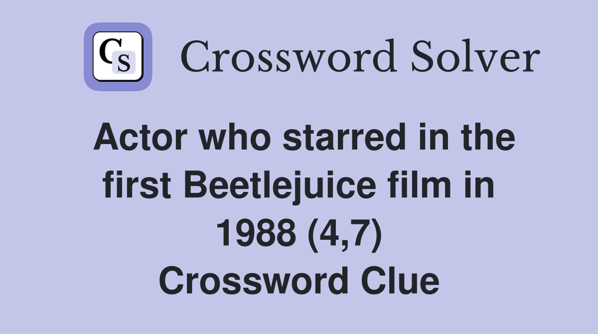 Actor who starred in the first Beetlejuice film in 1988 (4,7) Crossword Clue