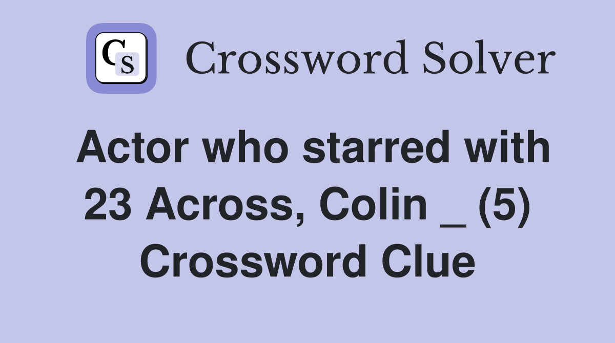 Actor who starred with 23 Across, Colin _ (5) Crossword Clue