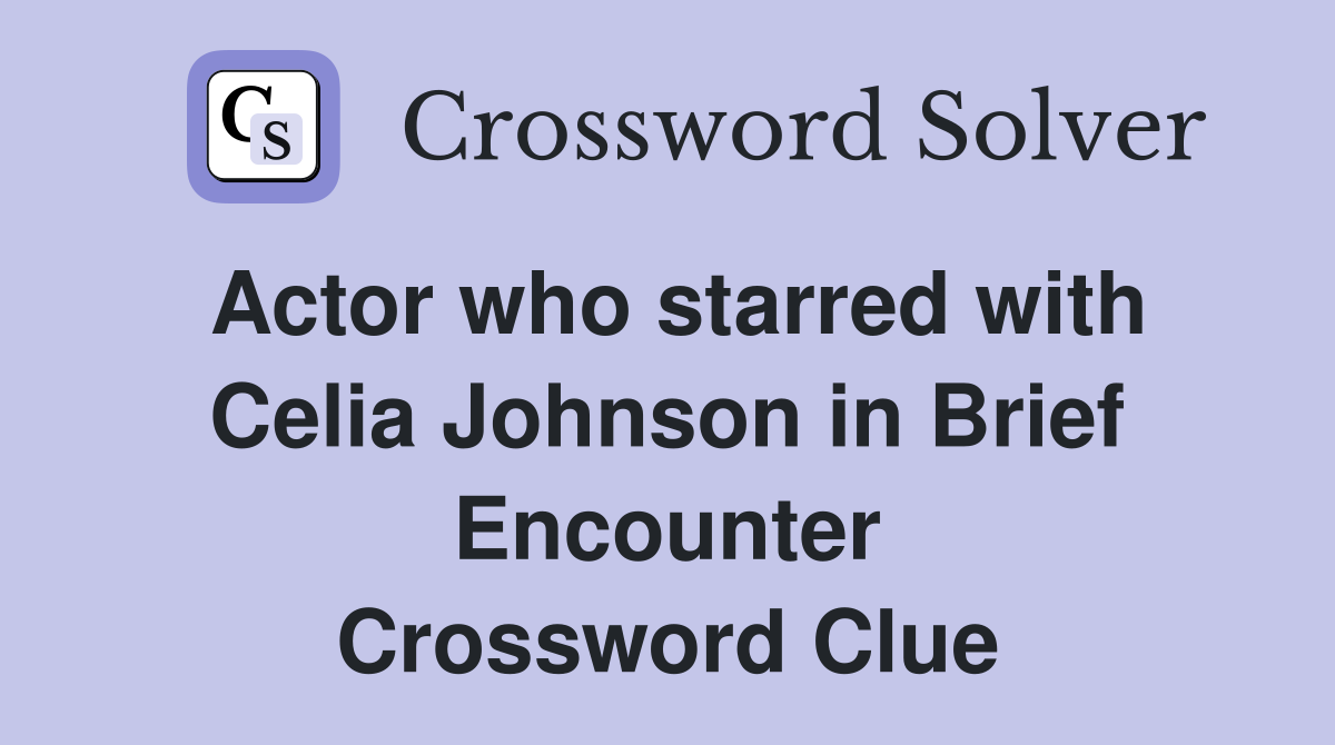 Actor who starred with Celia Johnson in Brief Encounter Crossword Clue