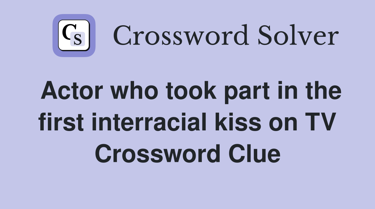 Actor who took part in the first interracial kiss on TV Crossword Clue