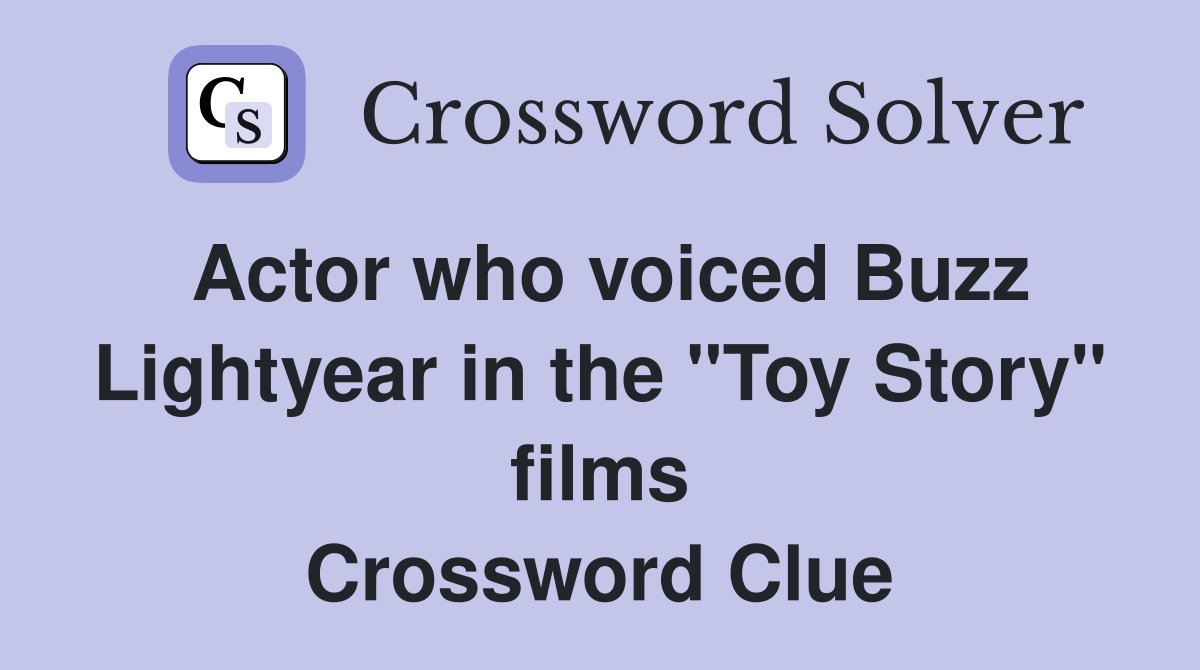 Actor who voiced Buzz Lightyear in the "Toy Story" films Crossword Clue